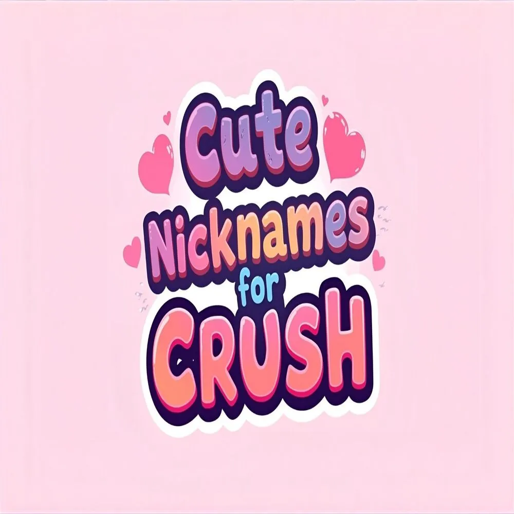 Cute Nicknames for Crush