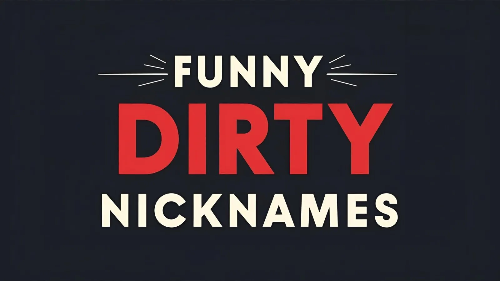 Funny Dirty Nicknames: 200+ Hilarious Ideas for Friends, Couples, and